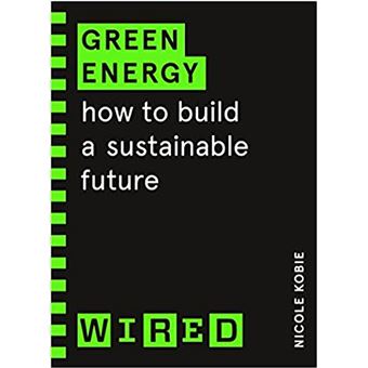 Green Energy (WIRED guides): How to build a sustainable future