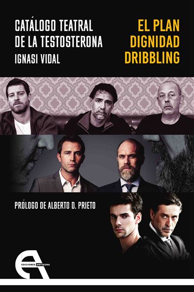 Ediciones Antígona, S. L. Hombre Catálogo Teatral De La Testosterona. El Plan / Dignidad / Dribbling