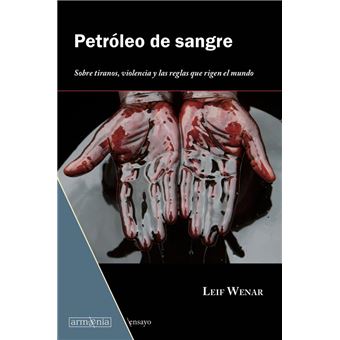 Petróleo de sangre: Sobre tiranos, violencia y las reglas que rigen el mundo