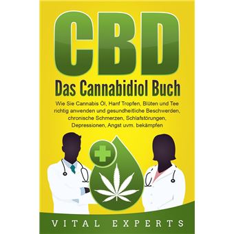 CBD: Das Cannabidiol Buch. Wie Sie Cannabis Öl, Hanf Tropfen, Blüten und Tee richtig anwenden und gesundheitliche Beschwerden, chronische Schmerzen, Schlafstörungen, Depressionen, Angst uvm. bekämpfen - 1