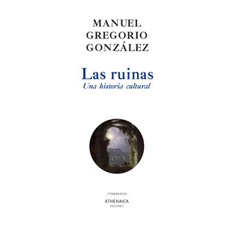 Las ruinas. una historia cultural