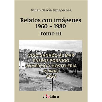 Relatos de vigo con imágenes (1960-1980) tomo iii