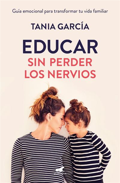 Libro Educar Sin perder los de tania garcia español emocional para transformar tu vida familiar tapa blanda nervioseducar epub