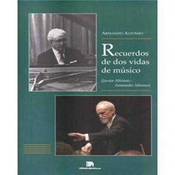 Recuerdos de dos vidas de músico (Javier Alfonso, Armando Alfonso) - 1