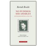 No pudimos ser amables. Antología poética (1916-1956)