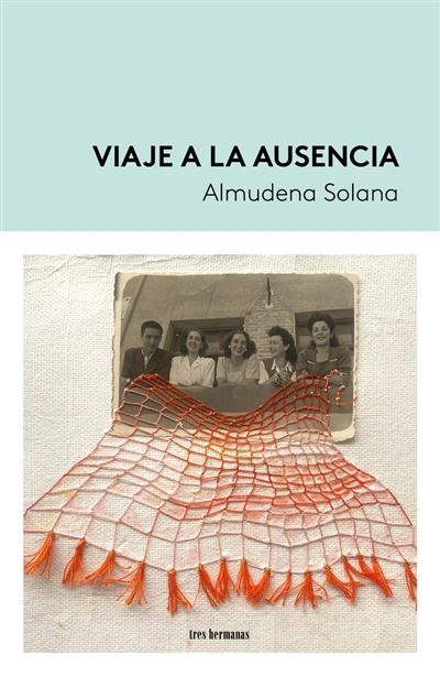 Tres Hermanas Viaje A La Ausencia - Almudena Solana (Autor)