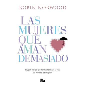 Las mujeres que aman demasiado - Robin Norwood, Nora Escoms · 5% de  descuento