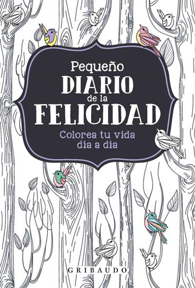 Pequeño Diario De la felicidad colorea tu vida tapa dura libro autores español