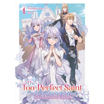 The Too-Perfect Saint: Tossed Aside by My Fiancé and Sold to Another Kingdom (Light Novel) Vol. 1 - 1