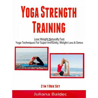 Yoga Strength Training: Lose Weight Naturally Fast - 1