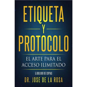 Etiqueta y Protocolo El Arte para el Acceso Ilimitado - 1