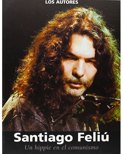 Santiago Feliú - Un Hippie En El Comunismo