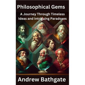 Philosophical Gems: A Journey Through Timeless Ideas and Intriguing Paradoxes - 1