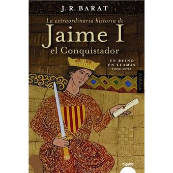 La Extraordinaria Historia Del Rey Jaime I El Conquistador