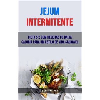 Jejum Intermitente: Dieta 5:2 Com Receitas De Baixa Caloria Para Um Estilo De Vida Saudável - 1