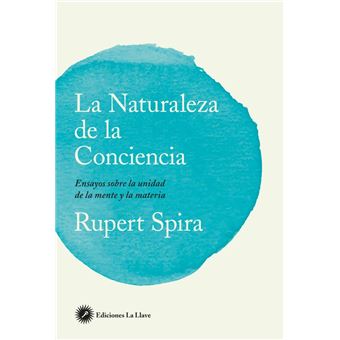 La naturaleza de la conciencia - Ensayos sobre la unidad de la mente y la materia