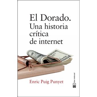 El dorado. Una historia crítica de internet