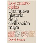 Los cuatro cielos. Una nueva historia de la civilización may