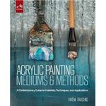 Acrylic Painting Mediums And Methods: