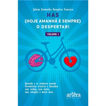 HAS (Hoje, Amanhã e Sempre), o Despertar! Aprenda a se Conhecer Usando Ferramentas Criativas: Descubra seus Sonhos, suas Metas, suas Emoções e Muito Mais. (Volume I) - 1