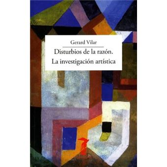 Disturbios de la razón. La investigación artística