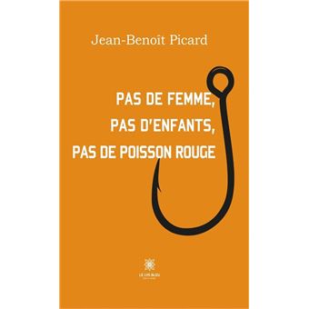 Pas de femme, pas d’enfants, pas de poisson rouge - 1