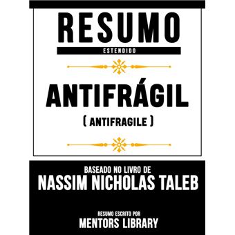 Resumo Estendido: Antifrágil (Antifragile) - Baseado No Livro De Nassim Nicholas Taleb - 1
