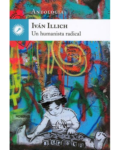 Ivan illich. Un humanista radical