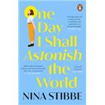 One Day I Shall Astonish The World
