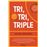 Tri, tri, triple