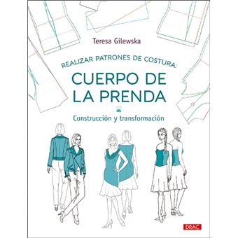 Realizar patrones de costura: Cuerpo de la prenda - Teresa Gilewska -5% en  libros