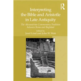 Interpreting the Bible and Aristotle in Late Antiquity - 1