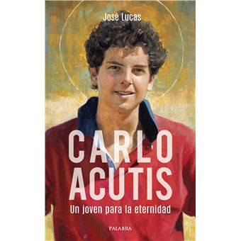 Carlo Acutis. Un joven para la eternidad