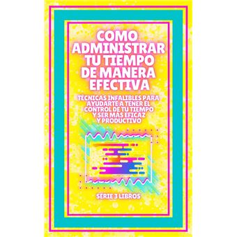 COMO ADMINISTRAR TU TIEMPO DE MANERA EFECTIVA! TÉCNICAS INFALIBLES PARA AYUDARTE A TENER EL CONTROL DE TU TIEMPO Y SER MAS EFICAZ Y PRODUCTIVO! - 1
