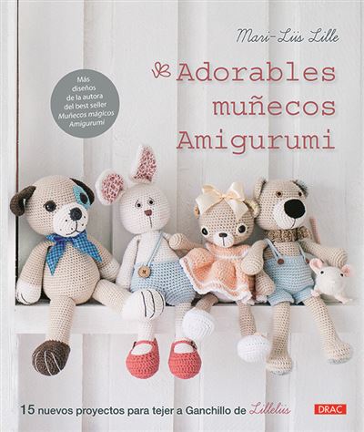 Adorables Muñecos Amigurumi 15 proyectos para tejer ganchillo de lilleliis libro marilüs