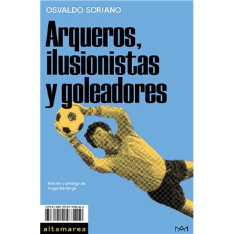 Arqueros, ilusionistas y goleadores