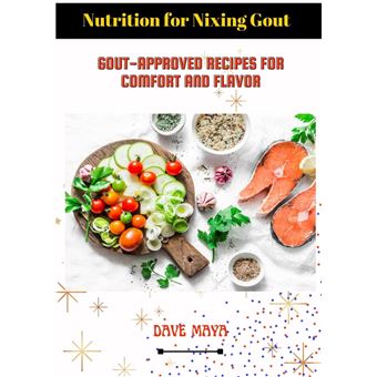 Nutrition For Nixing Gout; Gout-Approved Recipes For Comfort And Flavor - 1