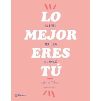 Lo mejor eres tú: Un libro para todas las mamás