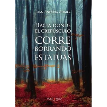 Hacia donde el crepúsculo corre borrando estatuas