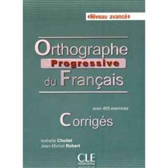 Orthographe progressive du français (Niveau avancé) + Corrigés