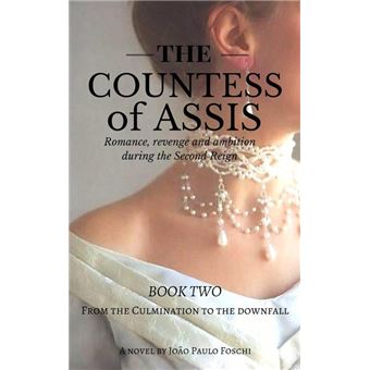 The Countess of Assis — Romance, Revenge and Ambition during the Second Reign - 1