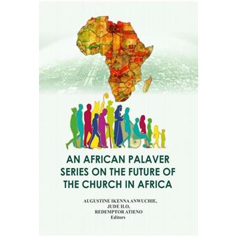 An African Palaver Series on the Future Of the Church in Afica - 1