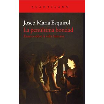 La penúltima bondad. Ensayo sobre la vida humana