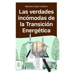 Las Verdades Incomodas De La Transicion Energetica