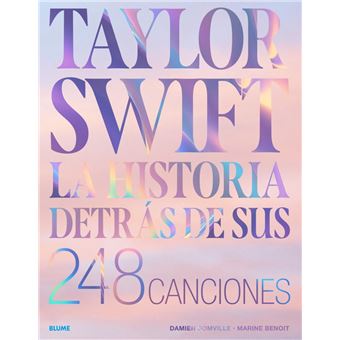 Taylor Swift. Historia detrás de sus 248 canciones