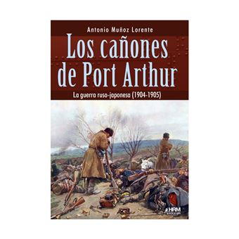 Los Cañones De Port Arthur-La Guerra Ruso-Japonesa 1904-1905
