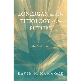 Lonergan and the Theology of the Future - 1