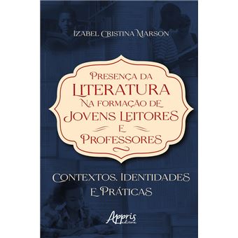 Presença da Literatura na Formação de Jovens Leitores e Professores: Contextos, Identidades e Práticas - 1