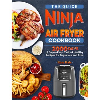 The Quick Ninja Air Fryer Cookbook: 2000 Days of Super-Easy, Tasty & Healthy Recipes for Beginners and Pros - 1