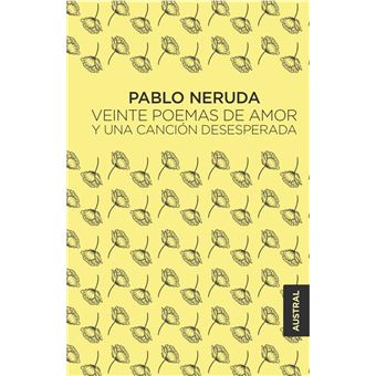 Veinte Poemas De Amor Y Una Canción Desesperada